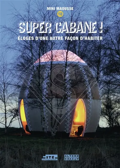 Super cabane ! : éloges d'une autre façon d'habiter : Mini Maousse 10
