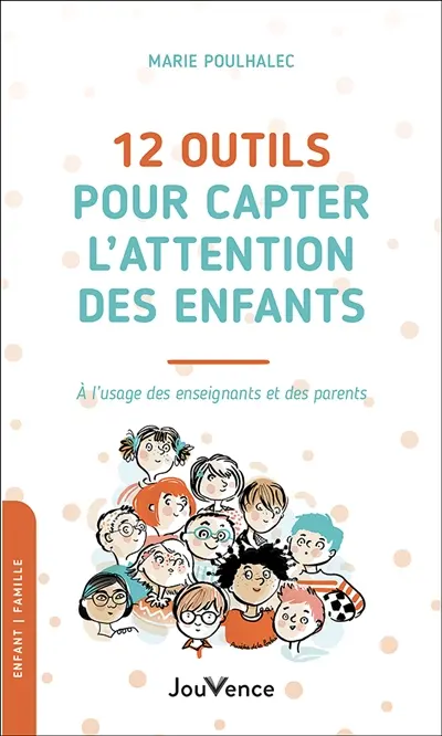 12 outils pour capter l'attention des enfants : à l'usage des enseignants et des parents