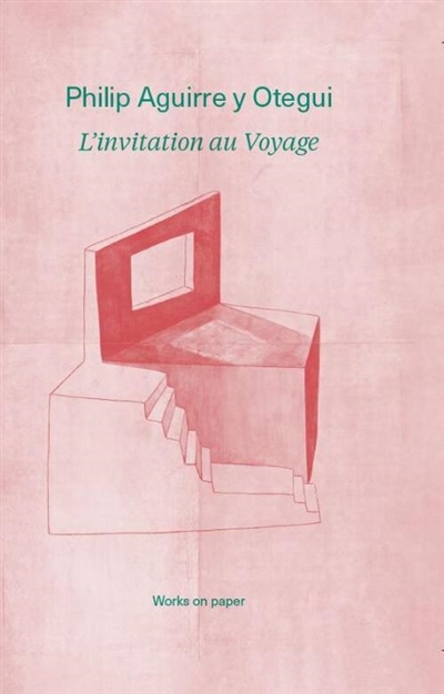 Philip Aguirre y Otegui : l'invitation au voyage, works on paper
