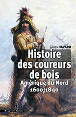 Histoire des coureurs de bois : Amérique du Nord, 1600-1840
