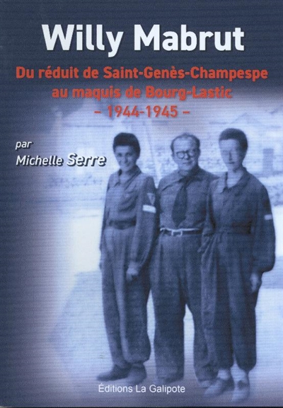 Willy Mabrut : du réduit de Saint-Genès-Champespe au maquis de Bourg-Lastic : 1944-1945