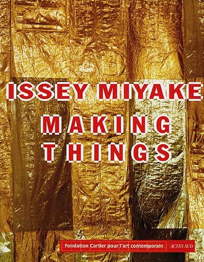 Issey Miyake making things : exposition, Paris, 13 octobre 1998 au 28 février 1999