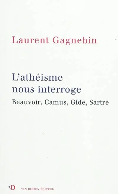L'athéisme nous interroge : Beauvoir, Camus, Gide, Sartre