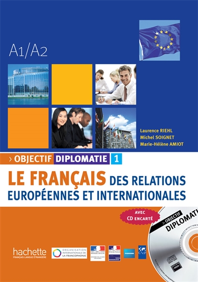 Objectif diplomatie : le français des relations européennes et internationales. Vol. 1. A1-A2