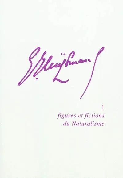 Joris-Karl Huysmans. Vol. 1. Figures et fictions du naturalisme
