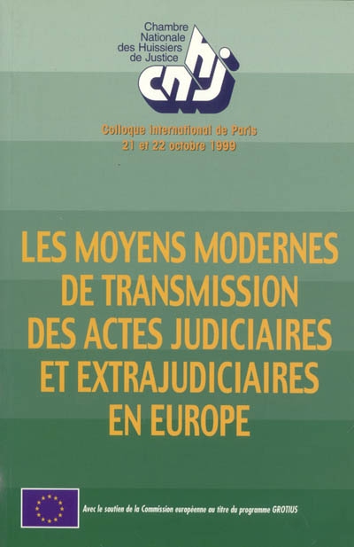 Les moyens modernes de transmission des actes judiciaires et extrajudiciaires en Europe : colloque international de Paris, 21-22 octobre 1999