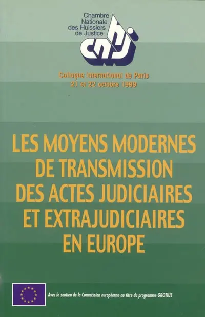 Les moyens modernes de transmission des actes judiciaires et extrajudiciaires en Europe : colloque international de Paris, 21-22 octobre 1999