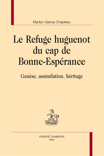 Le refuge huguenot du cap de Bonne-Espérance : genèse, assimilation, héritage