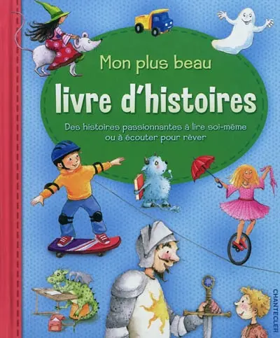 Mon plus beau livre d'histoires : des histoires passionnantes à lire soi-même ou à écouter pour rêver