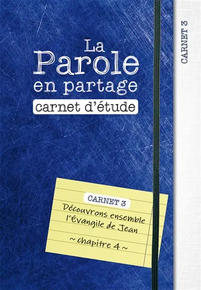 La parole en partage : carnet d'étude. Vol. 3. Découvrons ensemble l'Evangile de Jean, chapitre 4