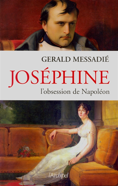 Joséphine : l'obsession de Napoléon