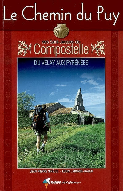 Le chemin du Puy vers Saint-Jacques-de-Compostelle : du Velay aux Pyrénées : guide pratique du pèlerin