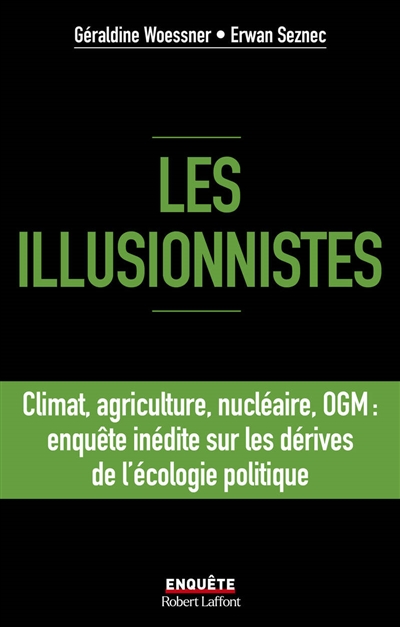 Les illusionnistes : climat, agriculture, nucléaire, OGM : enquête inédite sur les dérives de l'écologie politique