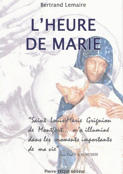 L'heure de Marie : à la suite de Grignion de Montfort et Jean-Paul II