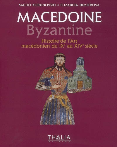 Macédoine byzantine : histoire de l'art macédonien du IXe au XIVe siècle