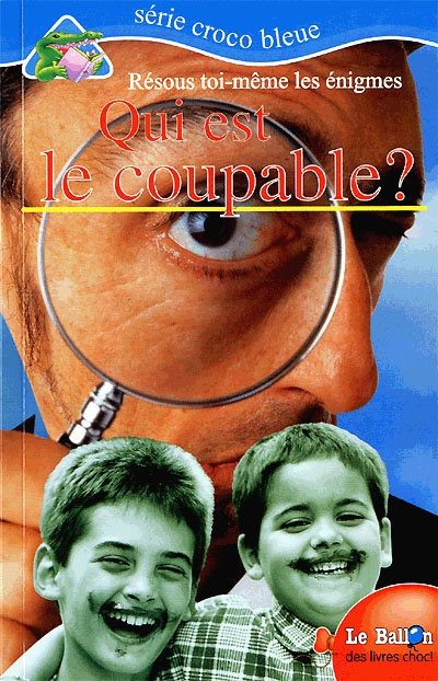 Qui est le coupable ? : résous toi-même les énigmes