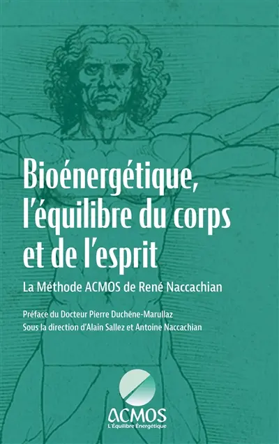 Bioénergétique, l'équilibre du corps et de l'esprit : La Méthode ACMOS de René Naccachian