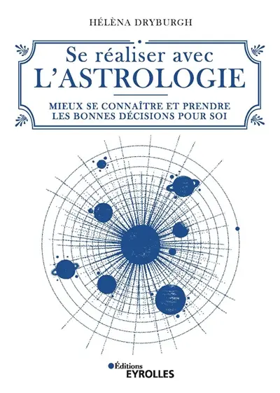 Se réaliser avec l'astrologie : mieux se connaître et prendre les bonnes décisions pour soi