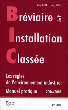 Bréviaire de l'installation classée : les règles de l'environnement industriel : manuel pratique, 2006-2007