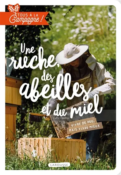 Une ruche, des abeilles et du miel : vivre de peu, mais vivre mieux