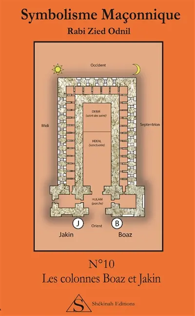 Symbolisme maçonnique. Vol. 10. Les colonnes Boaz et Jakin