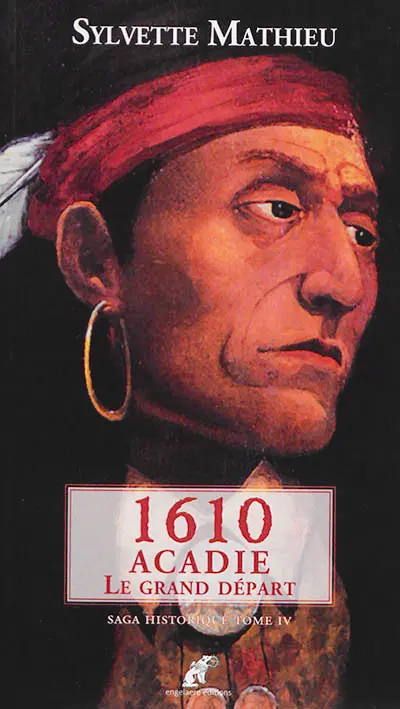 Ault, la ville engloutie. Vol. 4. 1610 Acadie, le grand départ : saga historique