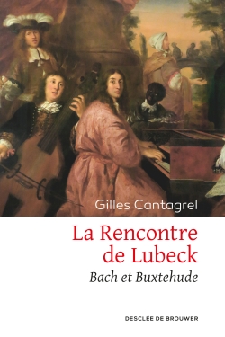 La rencontre de Lübeck : Bach et Buxtehude : récit