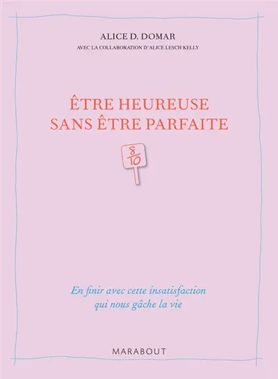 Etre heureuse sans être parfaite : en finir avec cette insatisfaction qui nous gâche la vie