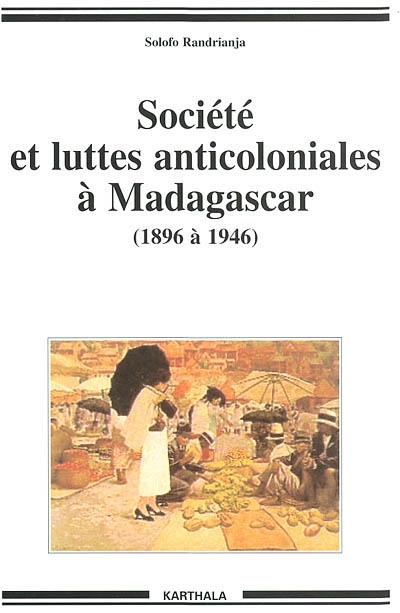 Société et luttes anticoloniales à Madagascar de 1896 à 1946