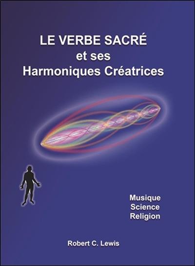 Le verbe sacré et ses harmoniques créatrices : musique, science, religion