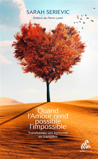 Quand l'amour rend possible l'impossible : transformez vos épreuves en tremplins