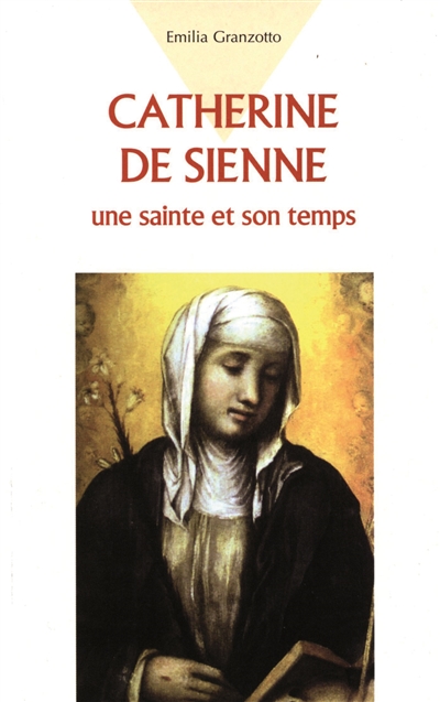 Catherine de Sienne : une sainte et son temps