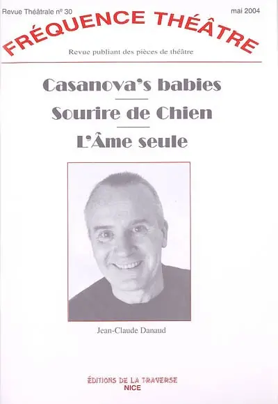 Fréquence théâtre, n° 30. Casanova's babies. Sourire de chien. L'âme seule
