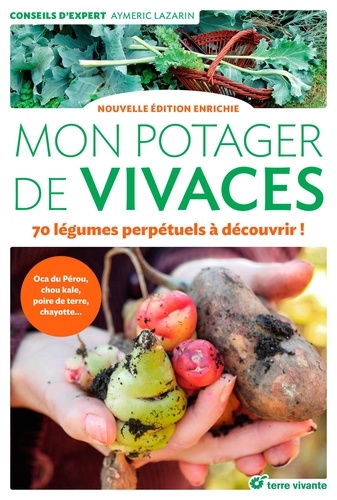 Mon potager de vivaces : 70 légumes perpétuels à découvrir ! : oca du Pérou, chou kale, poire de terre, chayotte...