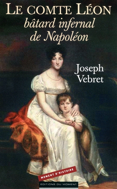 Le comte Léon, bâtard infernal de Napoléon