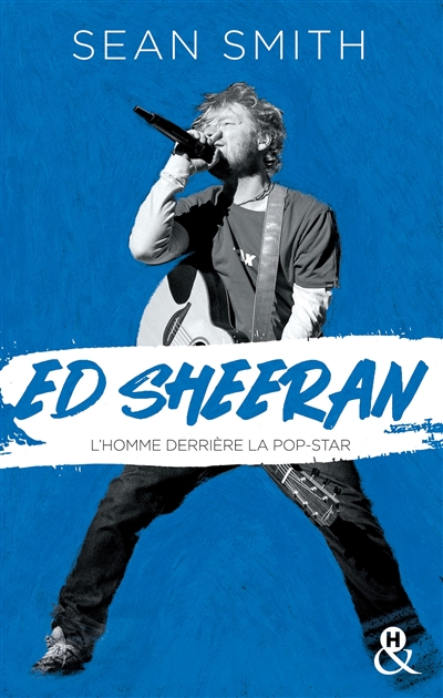 Ed Sheeran : l'homme derrière la pop-star : biographie