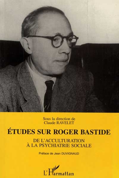 Etudes sur Roger Bastide : de l'acculturation à la psychiatrie sociale