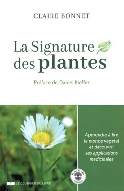 La signature des plantes : apprendre à lire le monde végétal et découvrir ses applications médicinales