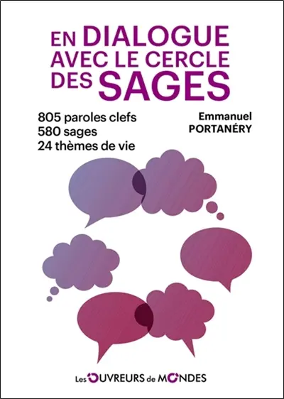 En dialogue avec le cercle des sages : 805 paroles clefs, 580 sages, 24 thèmes de vie