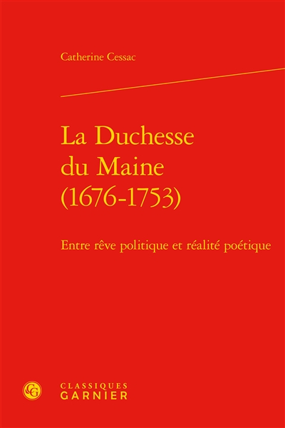 La duchesse du Maine (1676-1753) : entre rêve politique et réalité poétique