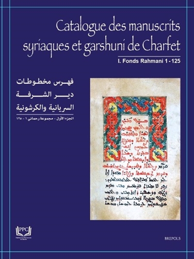 Catalogue des manuscrits syriaques et garshuni du patriarcat syriaque-catholique de Charfet (Liban). Vol. 1. Fond patriarcal (Rahmani) 1-125