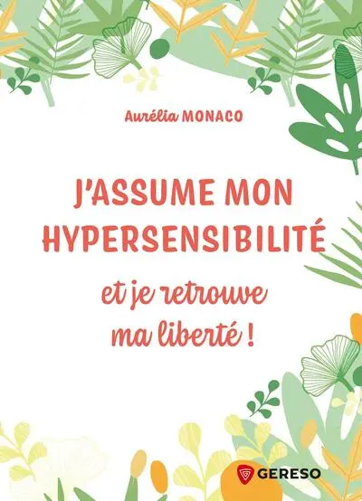 J'assume mon hypersensibilité : et je retrouve ma liberté !