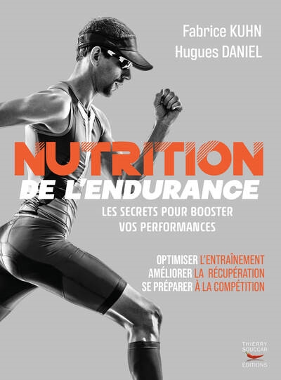 Nutrition de l'endurance : les secrets pour booster vos performances : optimiser l'entraînement, améliorer la récupération, se préparer à la compétition
