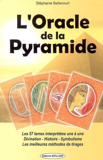 L'oracle de la pyramide : les 57 lames interprétées une à une, divination, histoire, symbolisme, les meilleures méthodes de tirages
