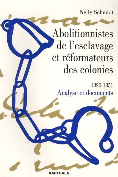 Abolitionnistes de l'esclavage et réformateurs des colonies : 1820-1851 : analyse et documents