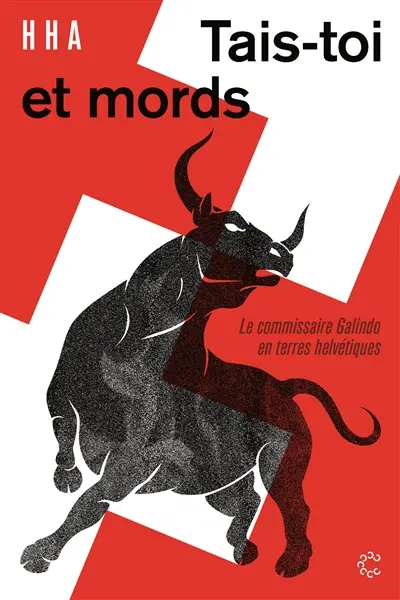 Tais-toi et mords ! : le commissaire Galindo en terres helvétiques
