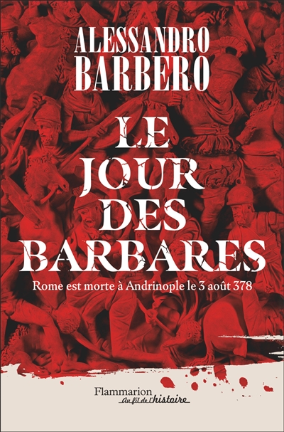 Le jour des barbares : Rome est morte à Andrinople le 3 août 378