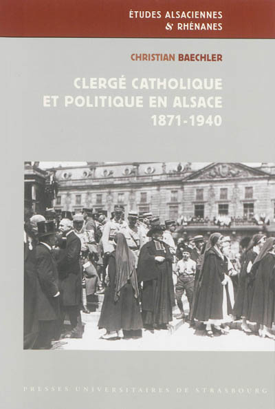 Clergé catholique et politique en Alsace : 1871-1940