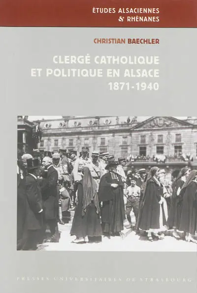 Clergé catholique et politique en Alsace : 1871-1940
