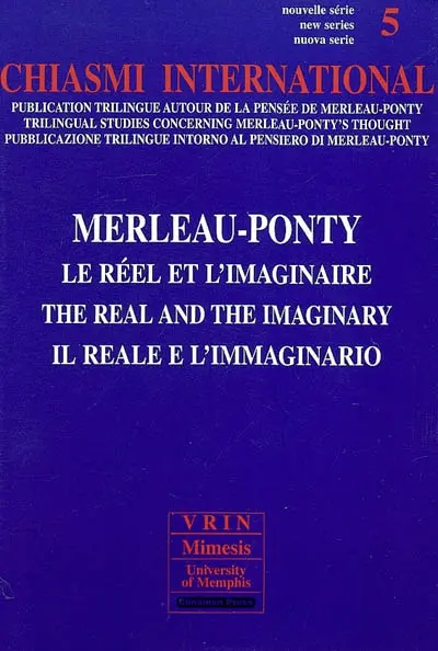 Chiasmi international, n° 5. Merleau-Ponty : le réel et l'imaginaire. Merleau-Ponty : the real and the imaginary. Merleau-Ponty : il reale e l'immaginario
